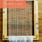 Basics: How to Make a Custom Loom